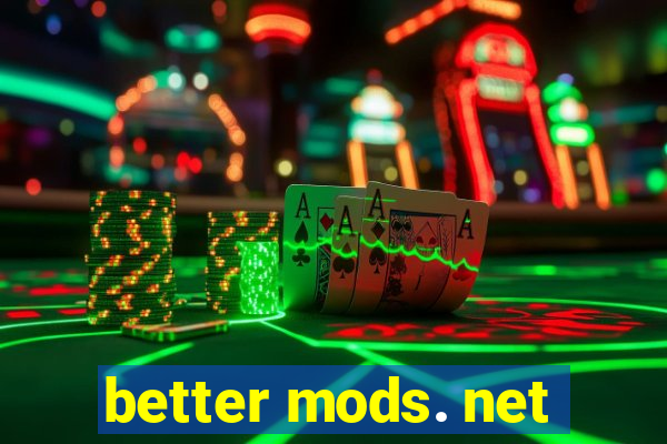 better mods. net